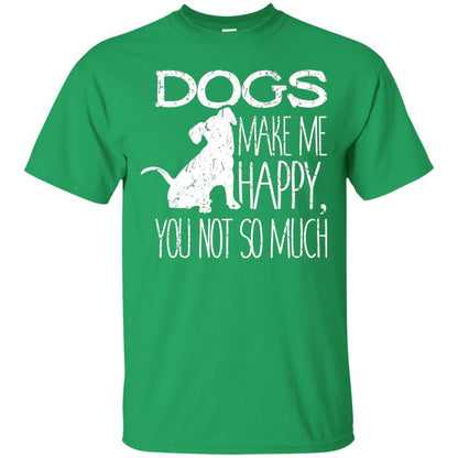 Dogs Make Me Happy You Not So Much Puppy Lover T-shirt Irish Green