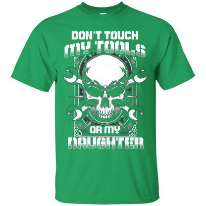 Don't Touch My Tools Or My Daughter Daddy Shirt Irish Green