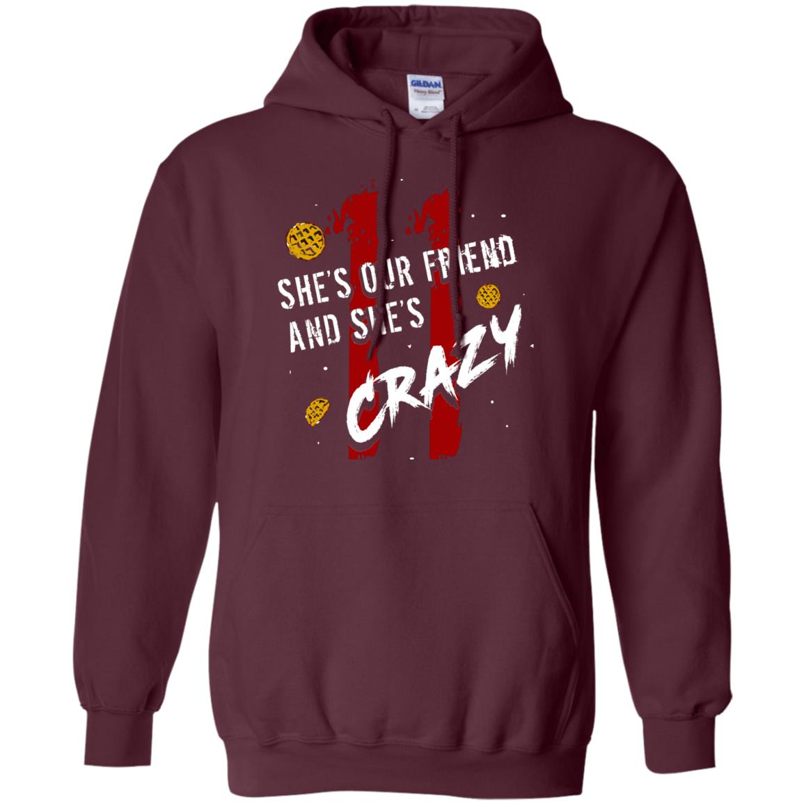 Friend T-shirt She's Our Friend And She's Crazy Maroon