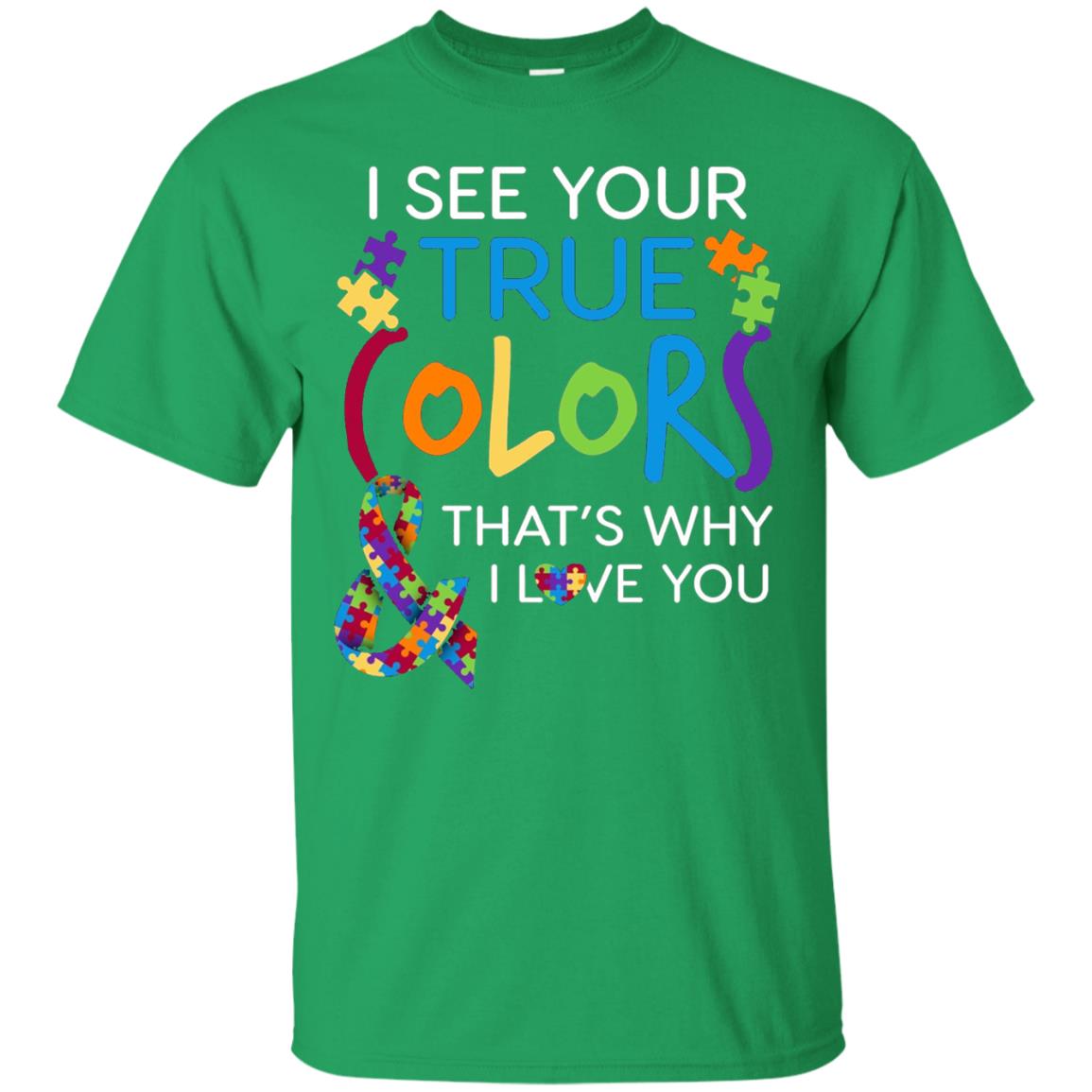 I See Your True Colors That_s Why I Love You Autism Mom T-shirt Irish Green