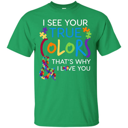 I See Your True Colors That_s Why I Love You Autism Mom T-shirt Irish Green