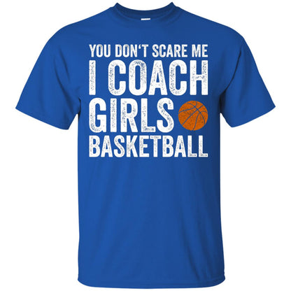 You Don_t Scare Me I Coach Girls Basketball T-shirt Royal