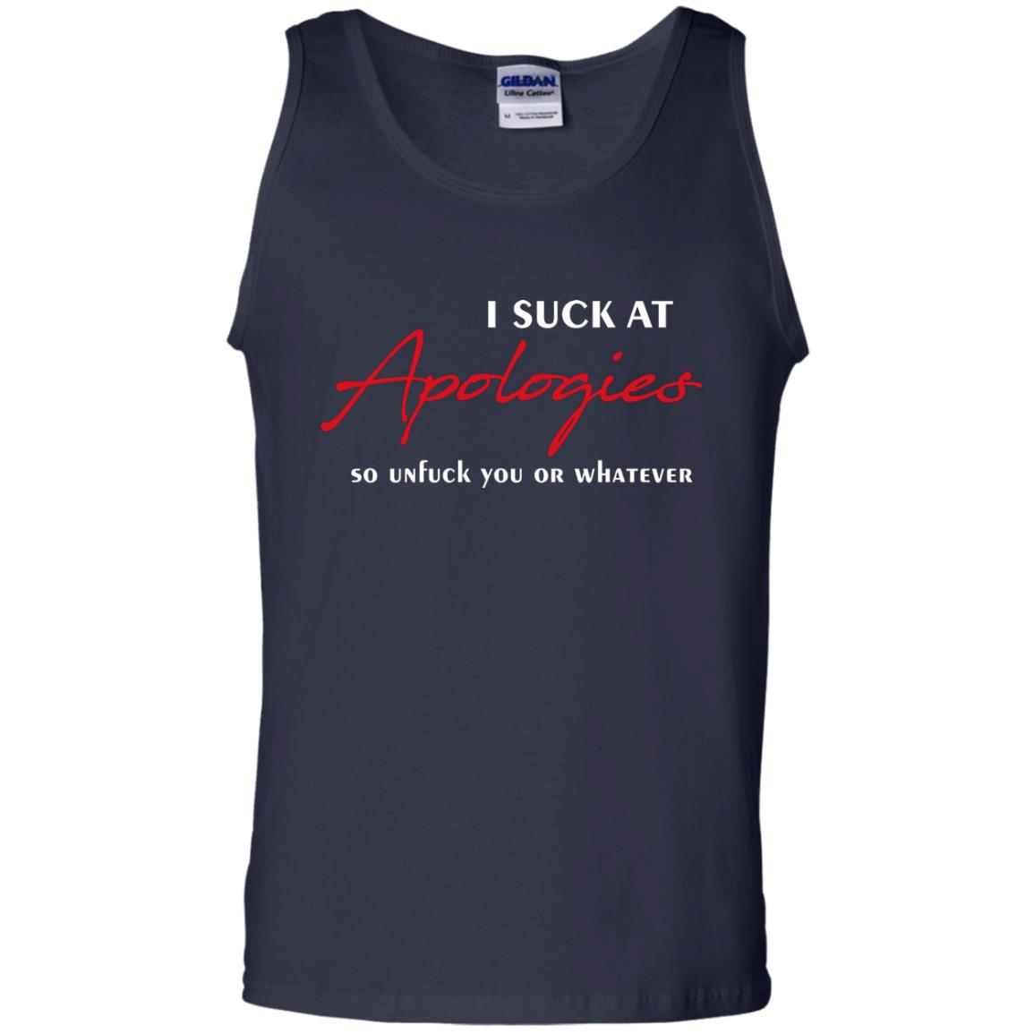 I Suck At Apologies So Unfuck You Or Whatever Funny Quotes T-shirt Navy