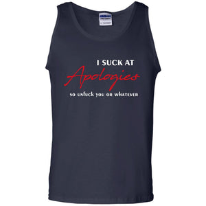 I Suck At Apologies So Unfuck You Or Whatever Funny Quotes T-shirtG220 Gildan 100% Cotton Tank Top