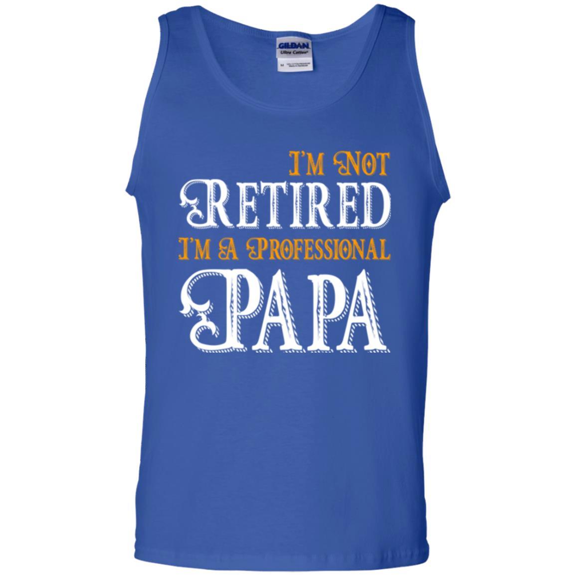 Papa T-shirt I'm Not Retired I'm A Professional Papa Royal