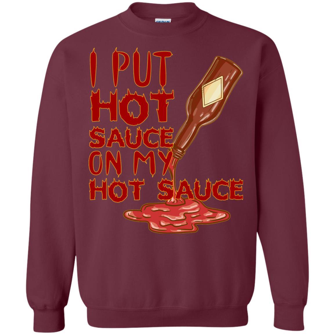 Hot Sauce T-shirt I Put Hot Sauce On My Hot Sauce Maroon