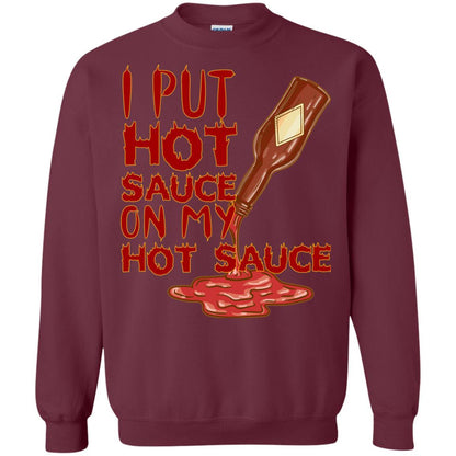 Hot Sauce T-shirt I Put Hot Sauce On My Hot Sauce Maroon