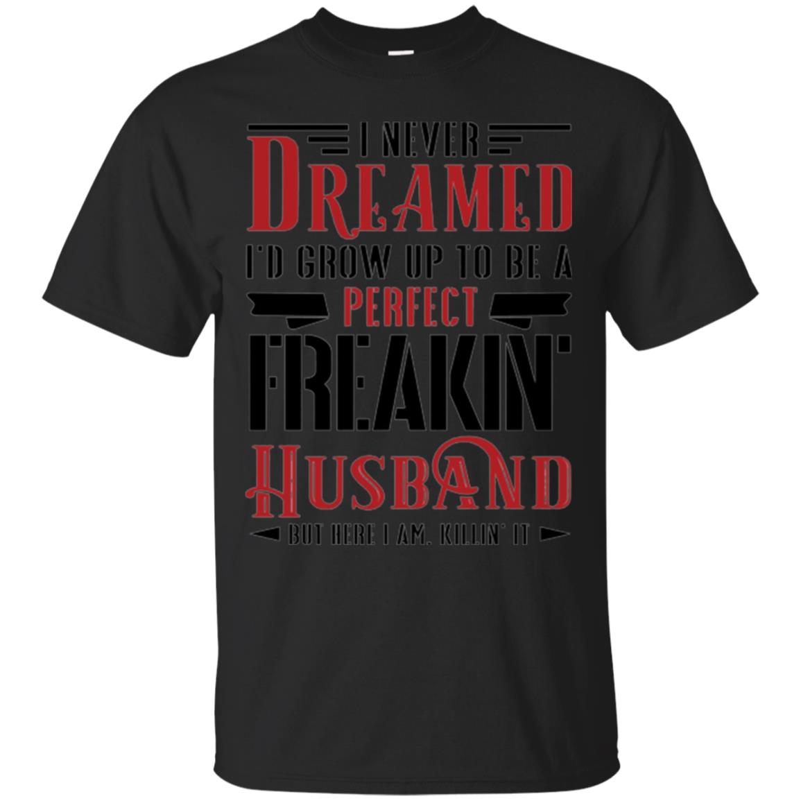 Wife T-shirt I Never Dreamed To Be A Perfect Freakin_ Husband Black