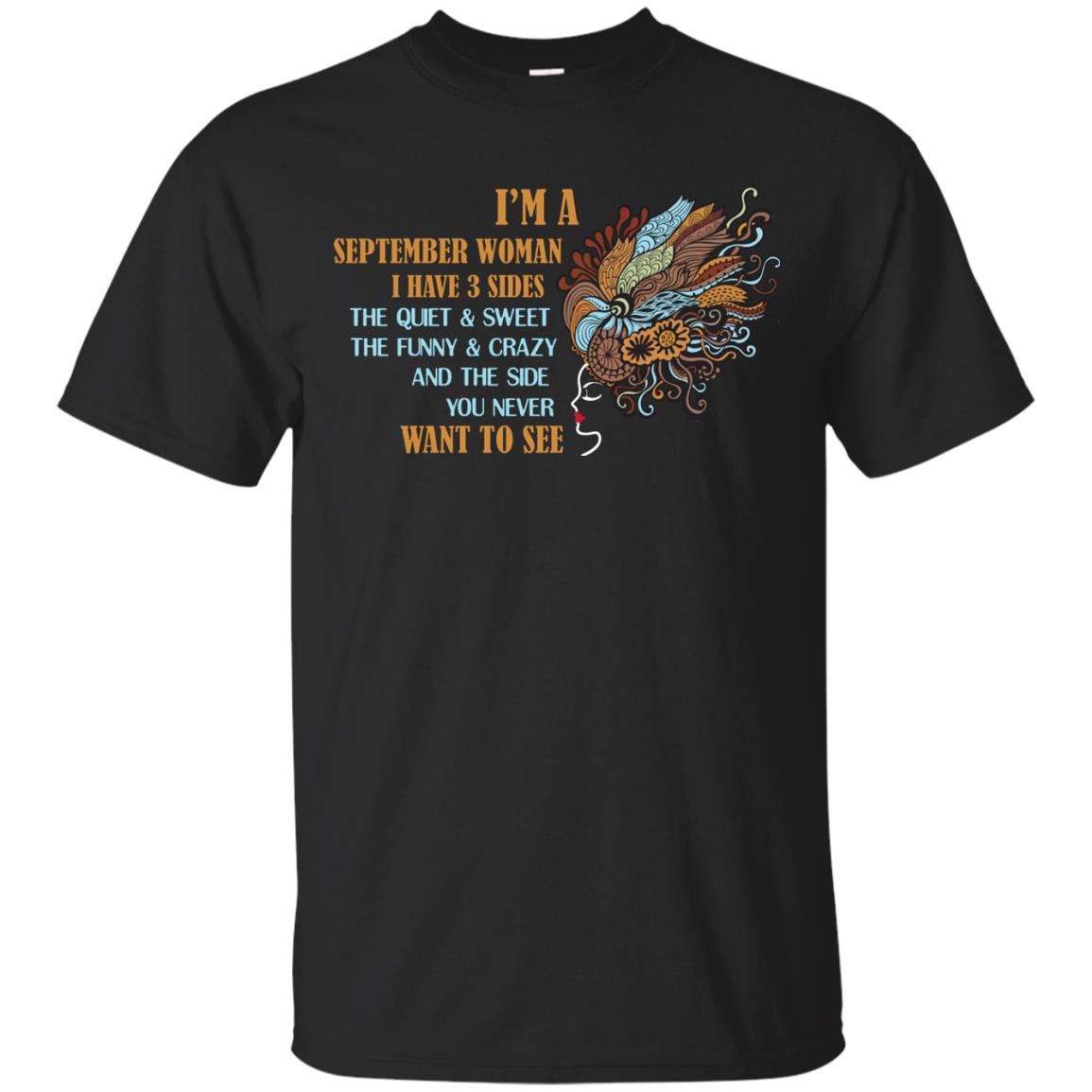 I'm A September Woman I Have 3 Sides The Quite And Sweet The Funny And Crazy And The Side You Never Want To SeeG200 Gildan Ultra Cotton T-Shirt