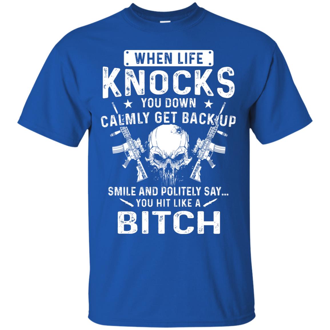 Life Knocks You Down Calmly Get Back Up Smile T-shirt Royal