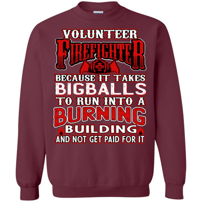 Voluteer Firefighter Because It Takes Bigballs To Run Into A Burning Building And Not Get Paid For It Maroon