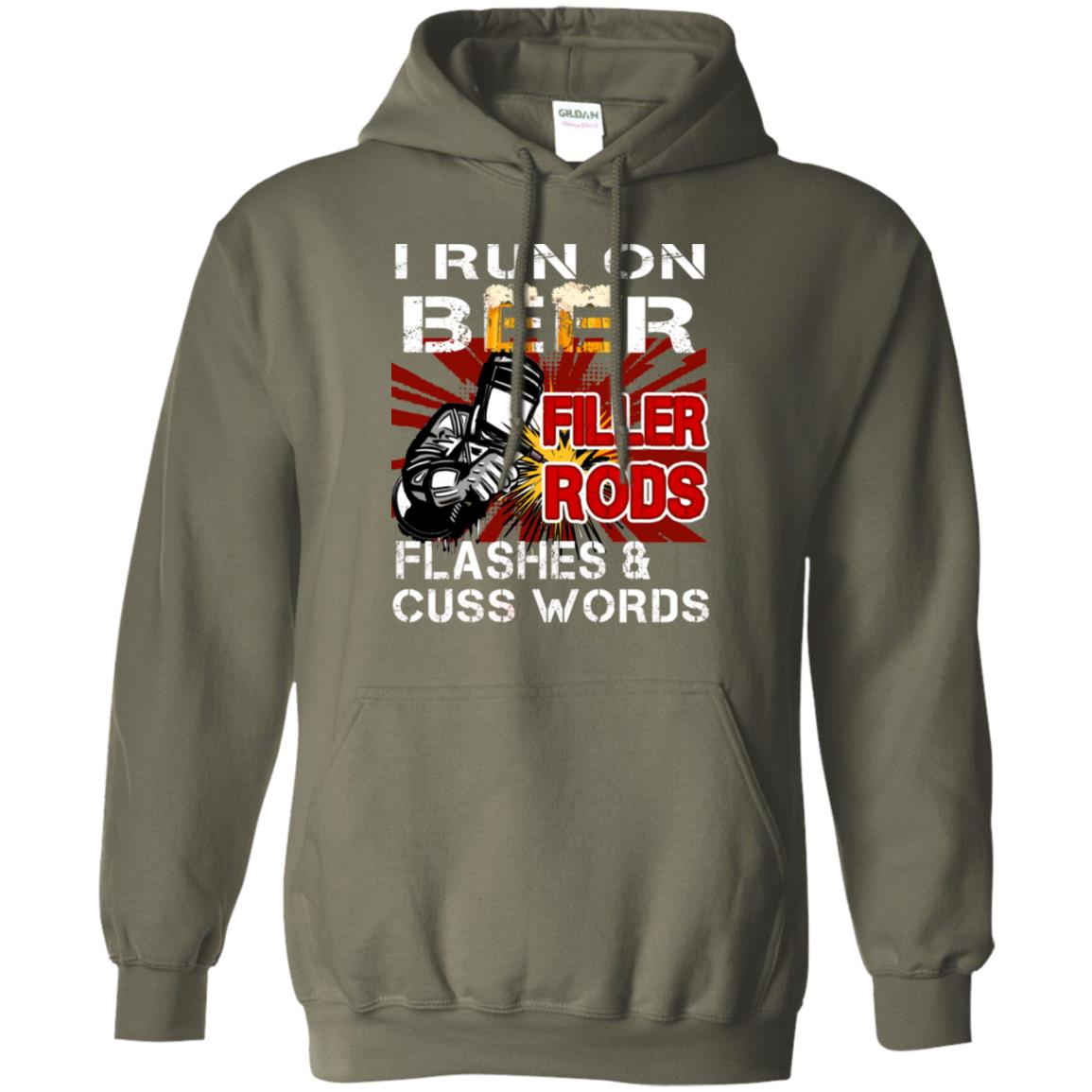 I Run On Beer Filler Rods Flashes And Cuss Words Welder Gift Shirt Military Green