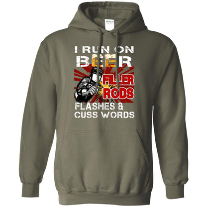 I Run On Beer Filler Rods Flashes And Cuss Words Welder Gift Shirt Military Green