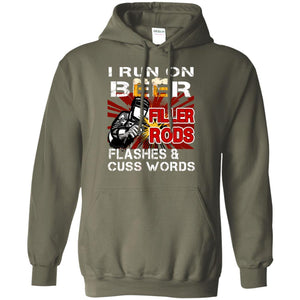 I Run On Beer Filler Rods Flashes And Cuss Words Welder Gift ShirtG185 Gildan Pullover Hoodie 8 oz.