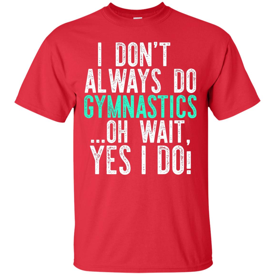 Gymnastics Shirt I Dont Always Do Gymnastics Red