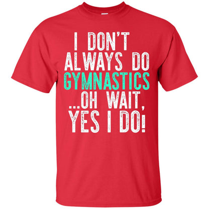 Gymnastics Shirt I Dont Always Do Gymnastics Red