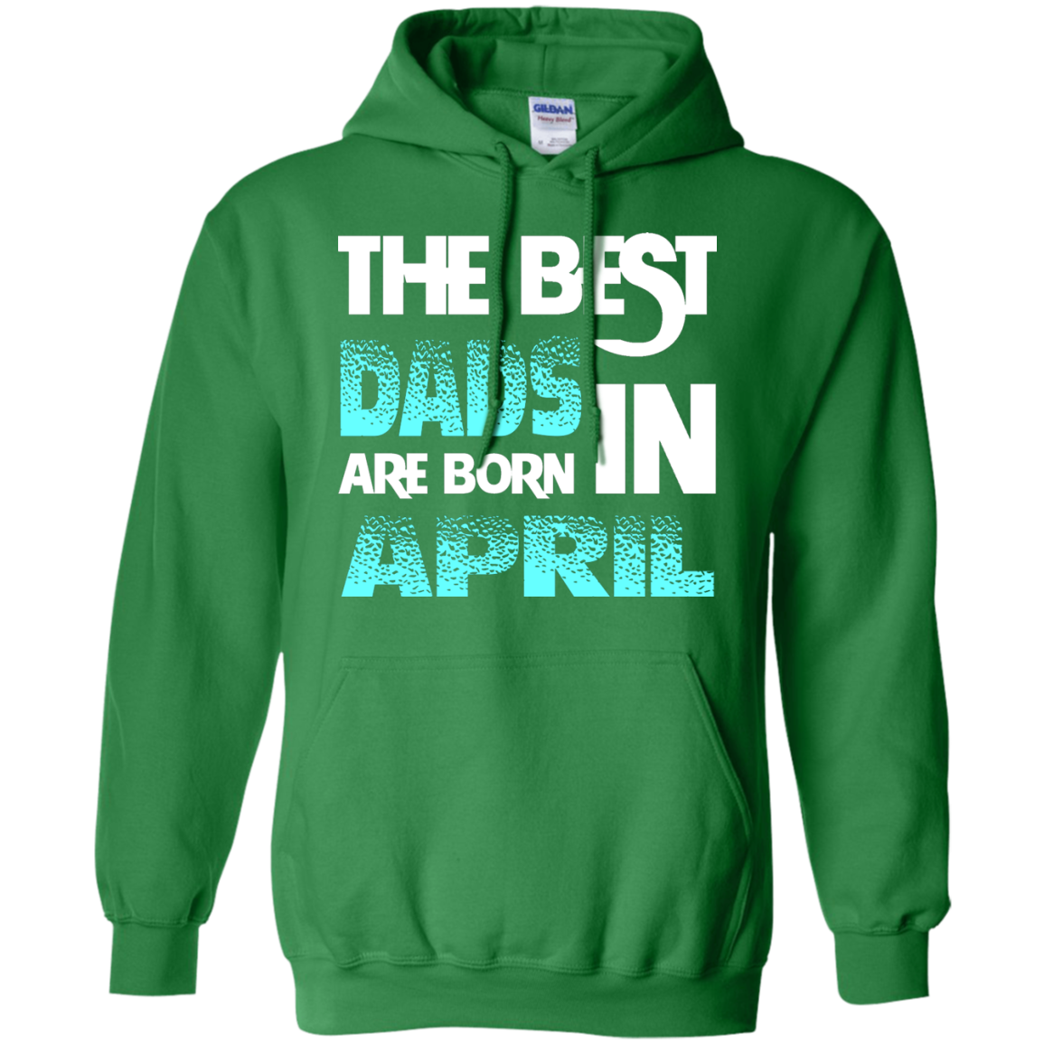 Daddy T-shirt The Best Dads Are Born In April Irish Green