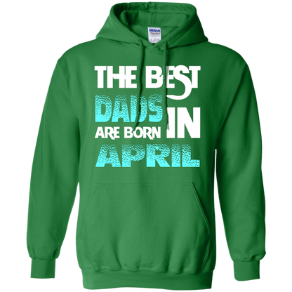 Daddy T-shirt The Best Dads Are Born In April Irish Green