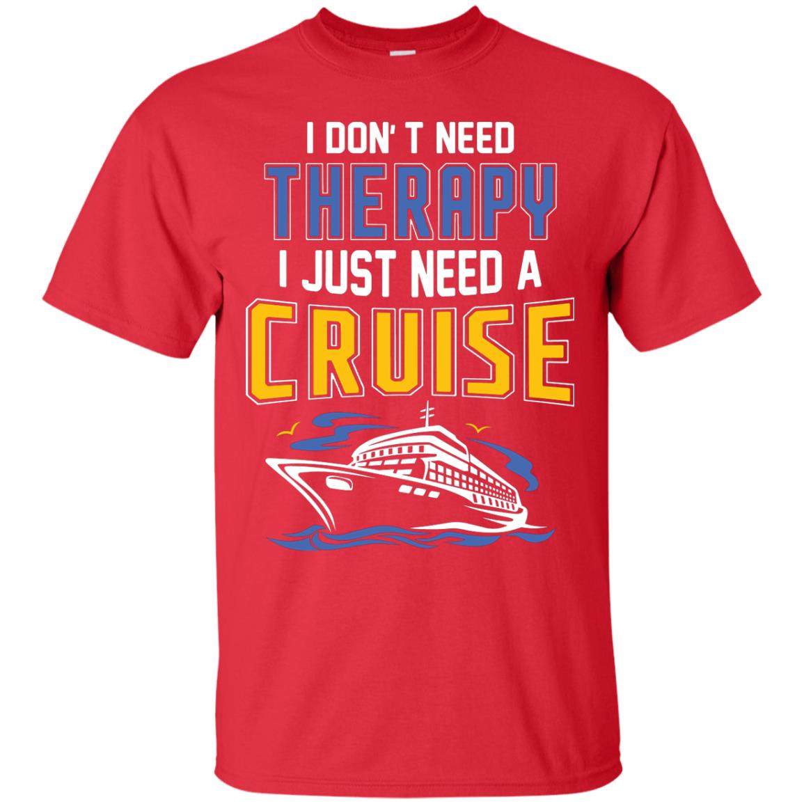 I Don’t Need Therapy I Just Need A Cruise Summer Vacation T-shirt Red