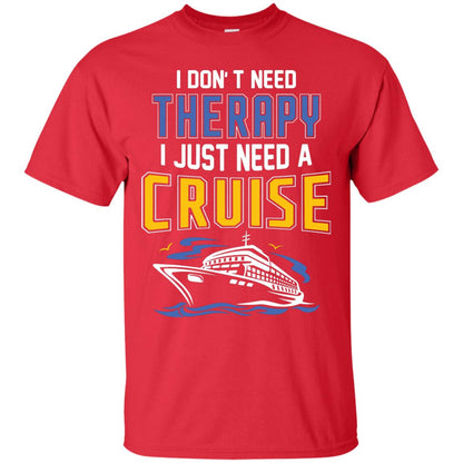 I Don’t Need Therapy I Just Need A Cruise Summer Vacation T-shirt Red