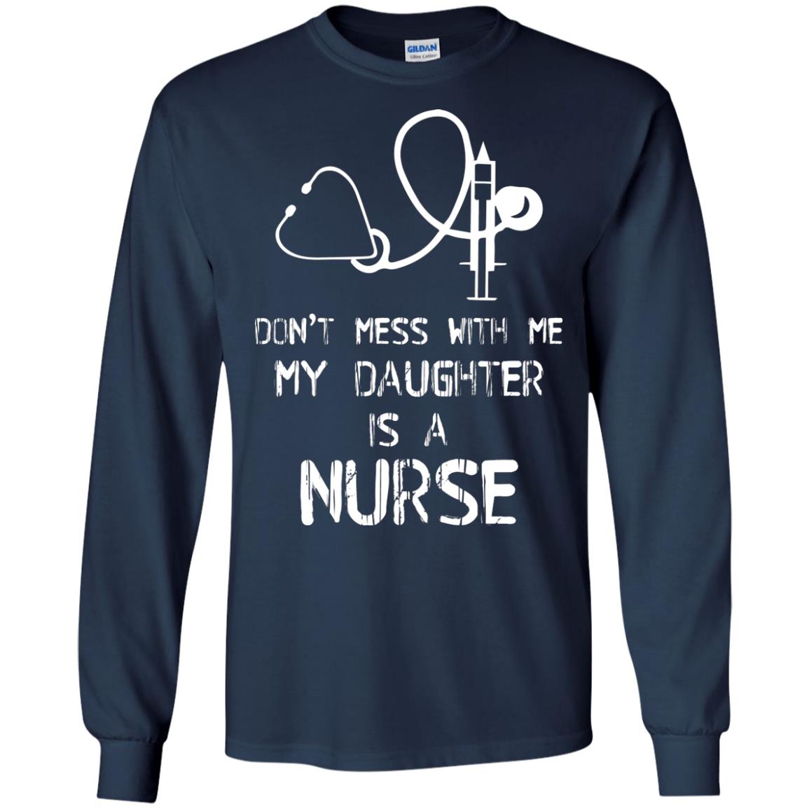 Don’t Mess With Me My Daughter Is A Nurse Funny Nurse Shirt For Parents Navy