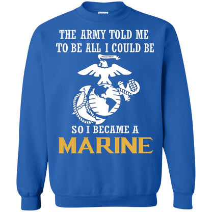 The Army Told Me To Be All I Could Be So I Became A Marine Royal