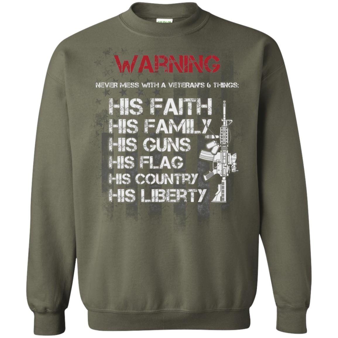 Warning Never Mess With A Veteran 6 Things His Faith Family Guns Flags Country Liberty Military Green