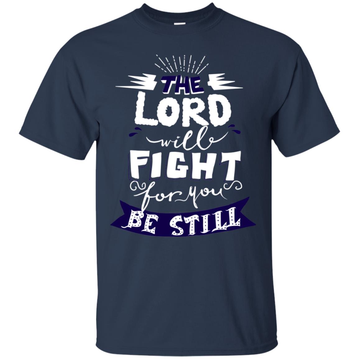 The Lord Will Fight Ror You Be Still Best Quote Christian Shirt Navy