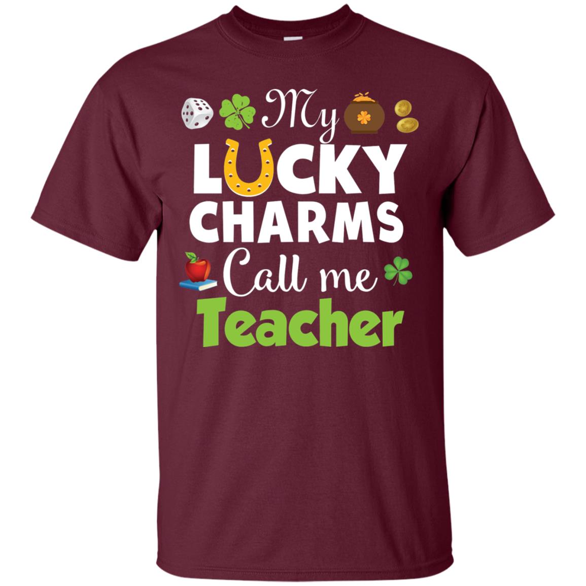 My Lucky Charms Call Me Teacher St Patricks Day T-shirt Maroon