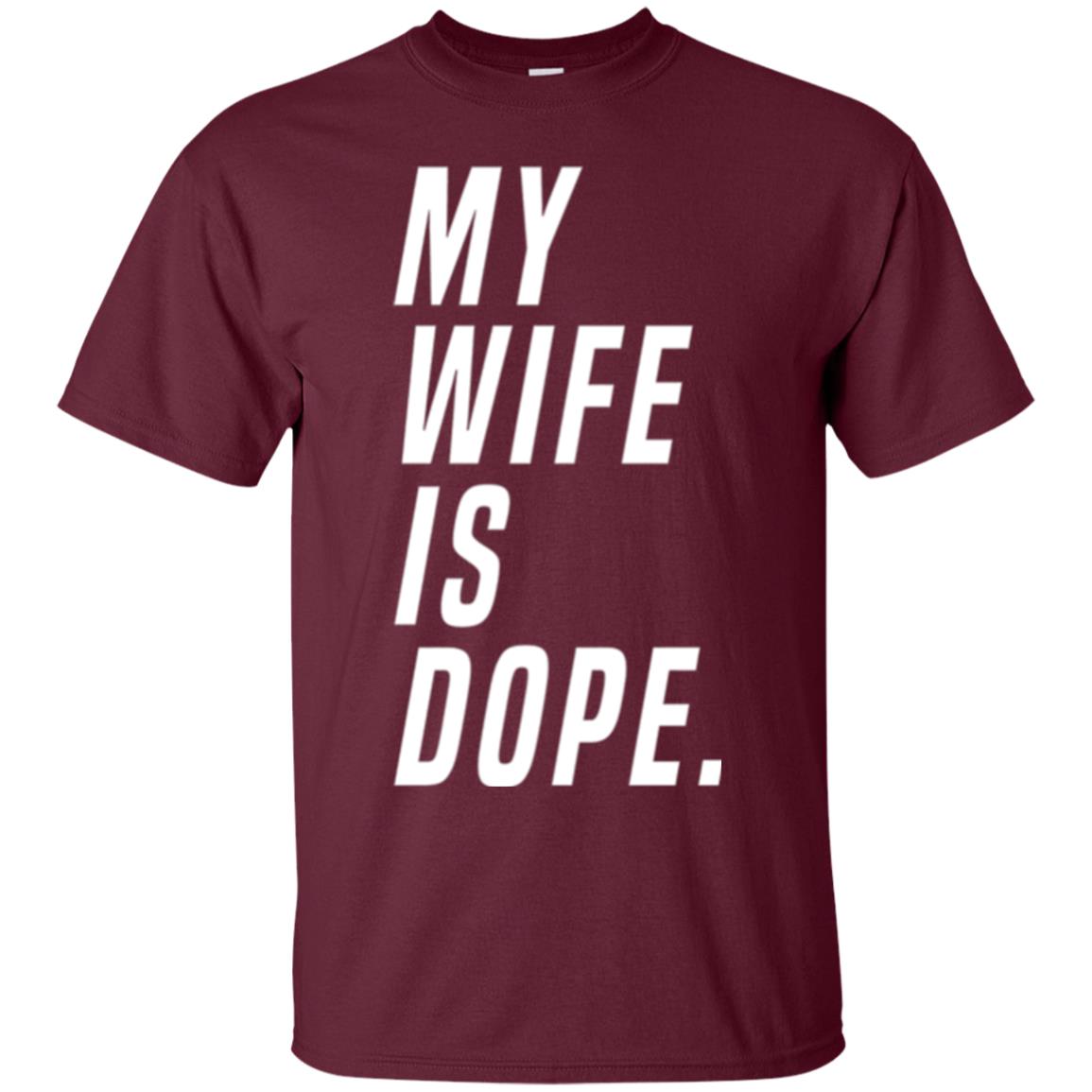 Husband T-shirt My Wife Is Dope Funny Valentine_s Day Gift Maroon