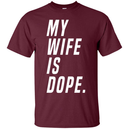 Husband T-shirt My Wife Is Dope Funny Valentine_s Day Gift Maroon
