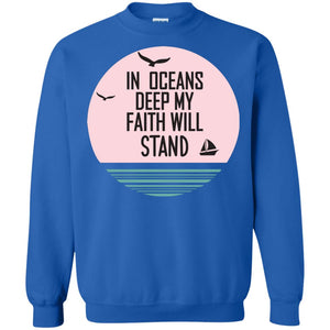 In Ocean Deep My Faith Will Stand Oceen Quote ShirtG180 Gildan Crewneck Pullover Sweatshirt 8 oz.