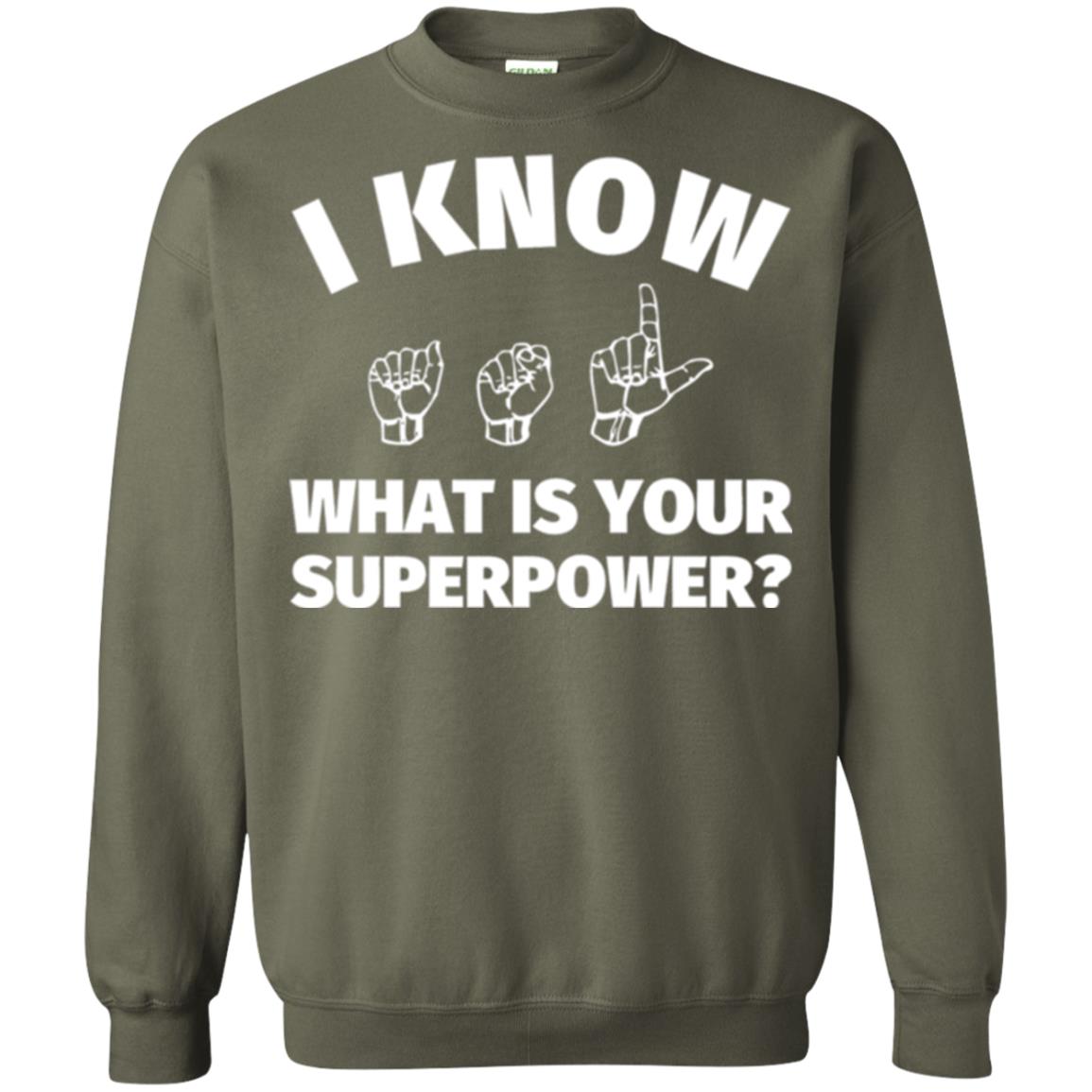 American Sign Language T-shirt I Know What Is Your Superpower Military Green