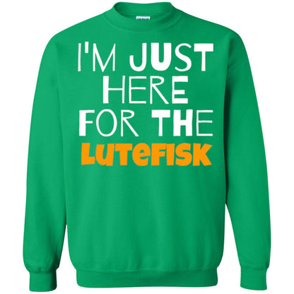 Lutefisk Lovers T-shirt I_m Just Here For The Lutefisk Irish Green