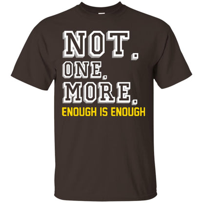Not One More Enough Is Enough T-shirt Dark Chocolate