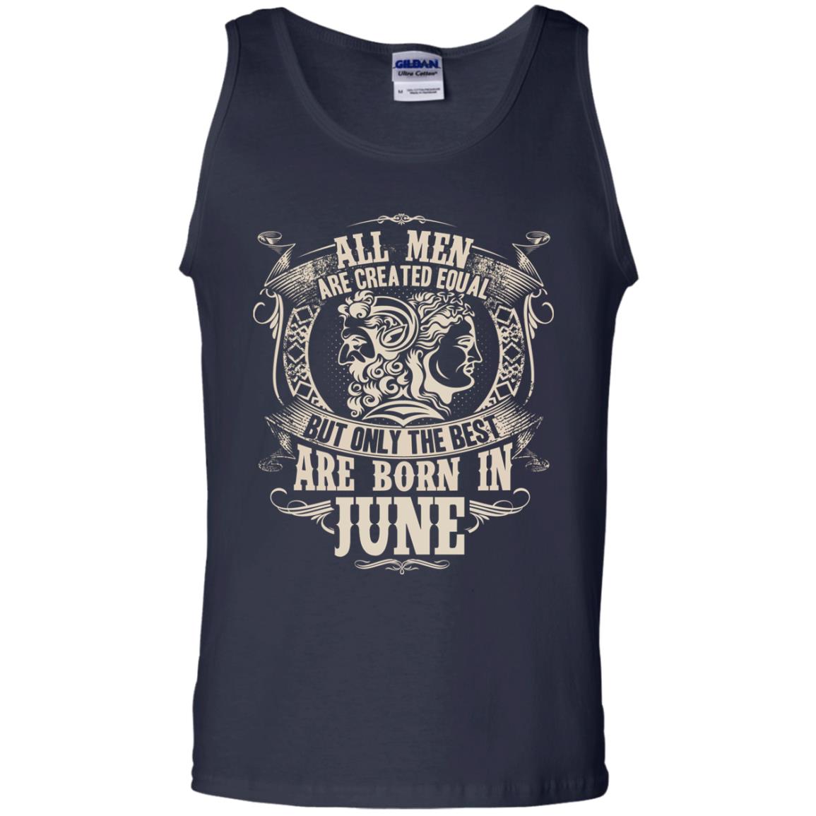 All Men Are Created Equal, But Only The Best Are Born In June T-shirt Navy