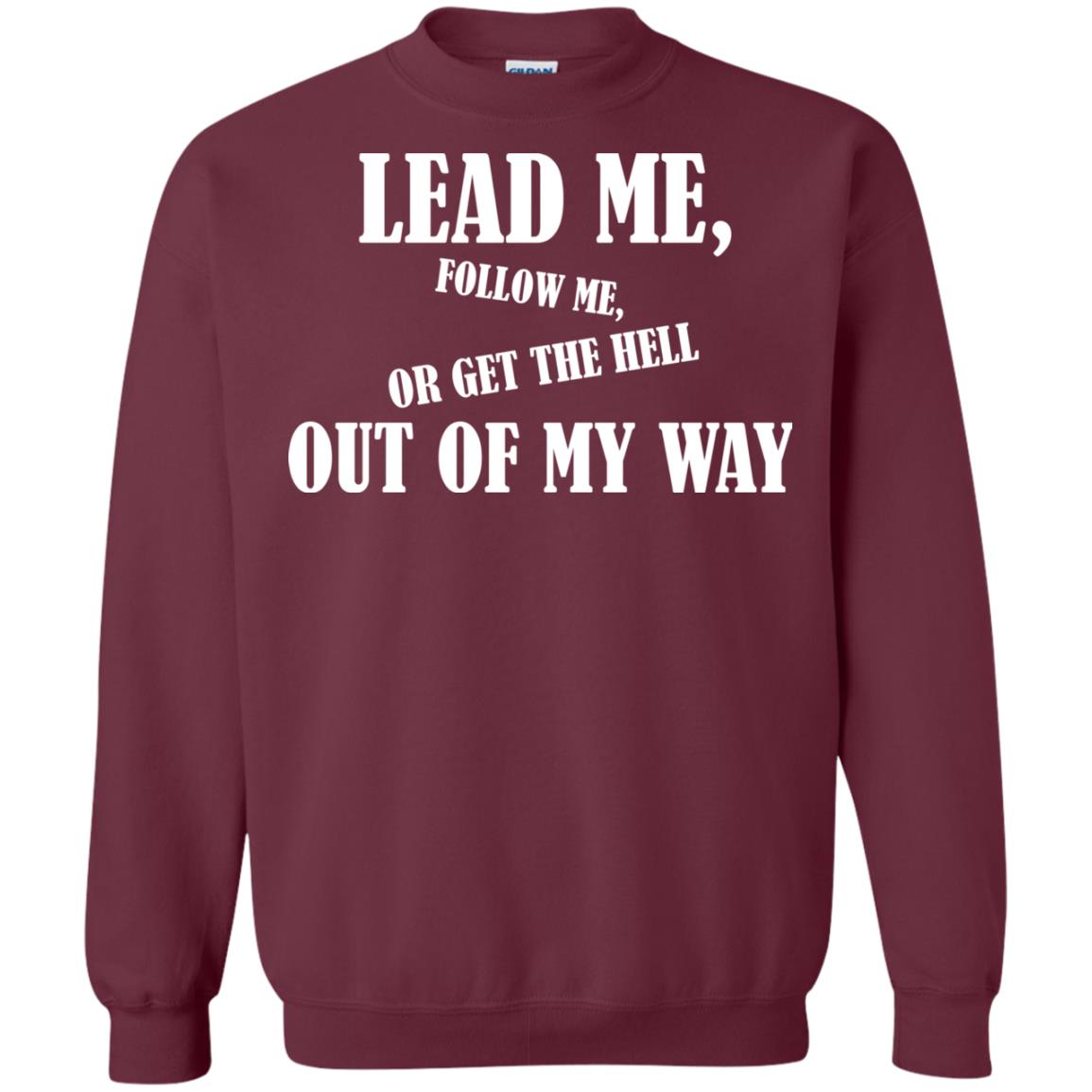 Veteran T-shirt Lead Me Follow Me Or Get The Hell Out Of My Way Maroon