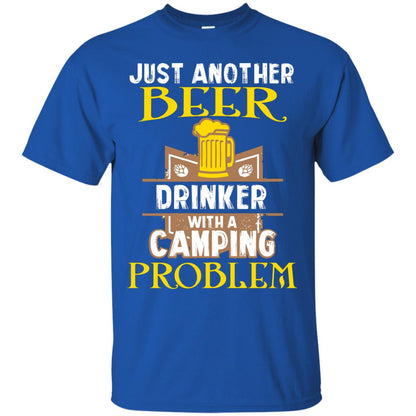 Just Another Beer Drinker With A Camping Problem Cool Shirt For Camper Love Beer Royal