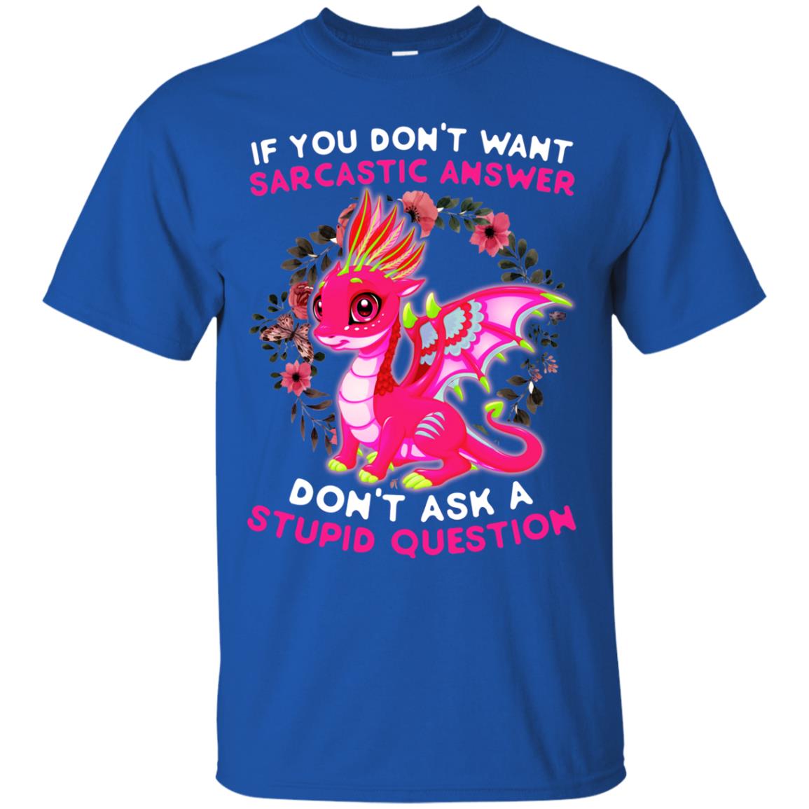 If You Don_t Want Sarcastic Answer Don_t Ask A Stupid Question Shirt Royal