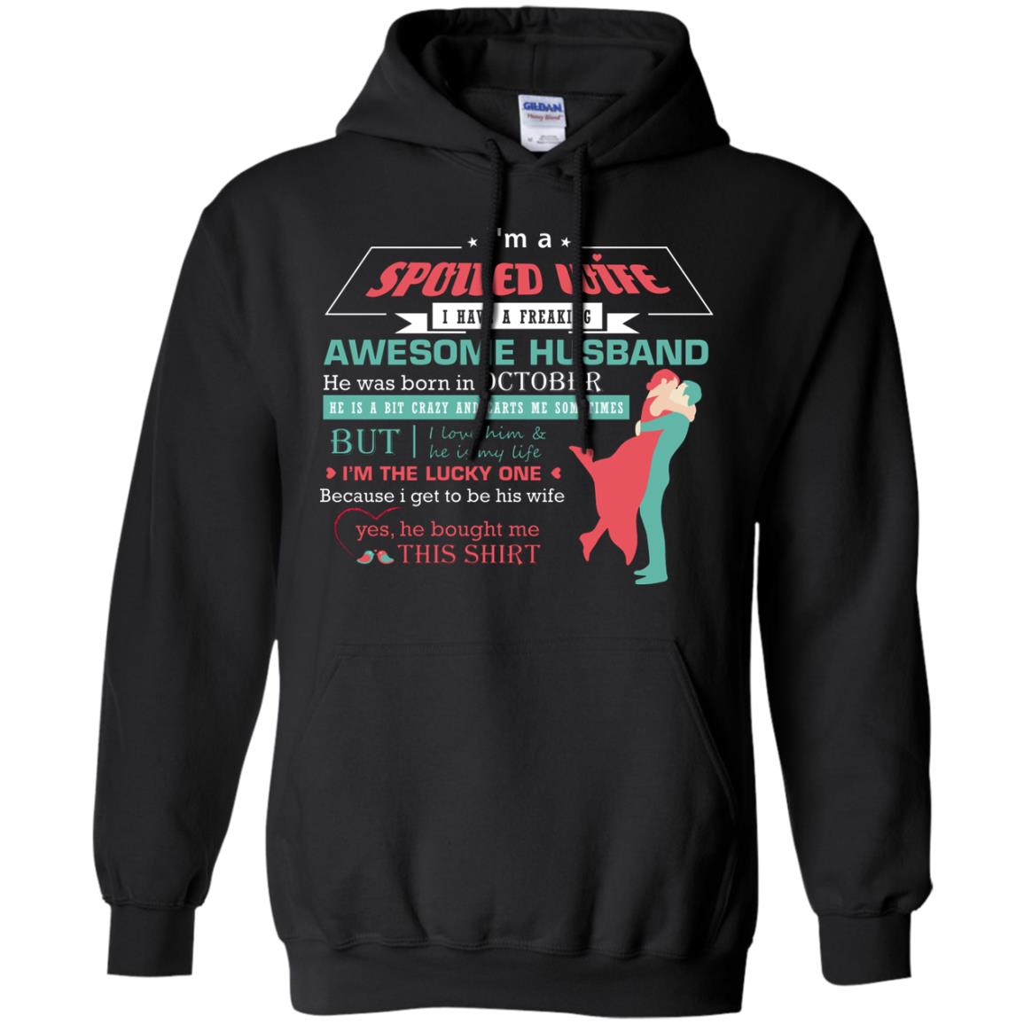 I Am A Spoiled Wife Of An October Husband I Love Him And He Is My Life ShirtG185 Gildan Pullover Hoodie 8 oz.
