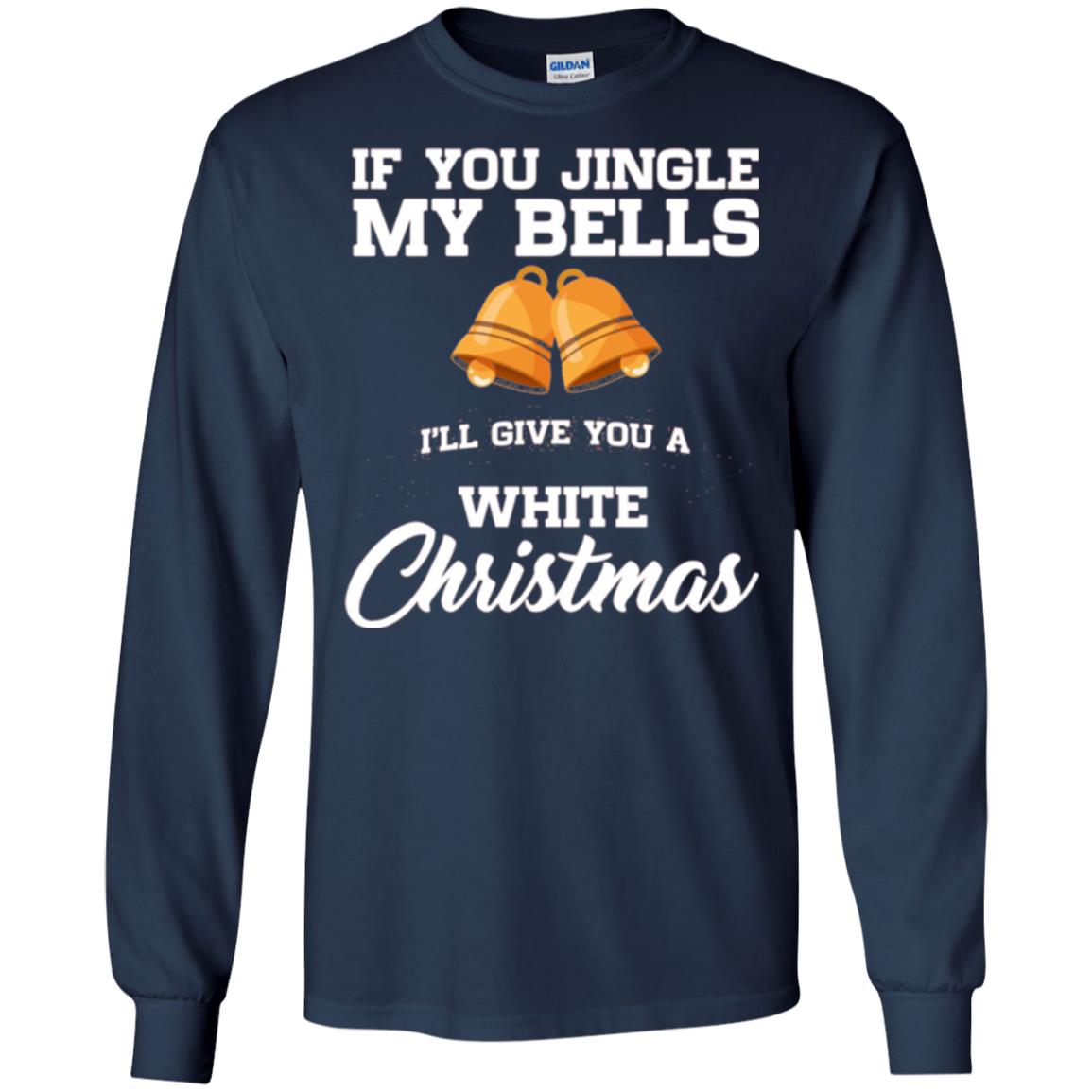 Christmas T-shirt If You Jingle My Bells I_ll Give You A White Christmas Navy