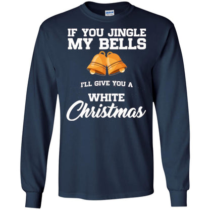 Christmas T-shirt If You Jingle My Bells I_ll Give You A White Christmas Navy