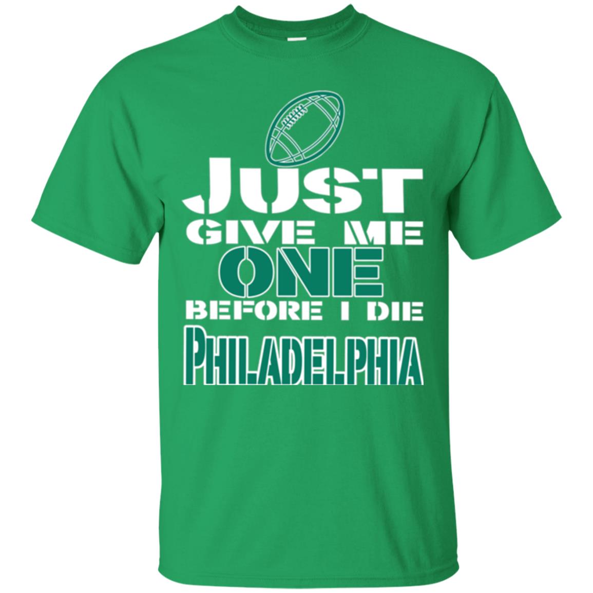 Football Lover T-shirt Just Give Me One Before I Die Philadelphia Irish Green