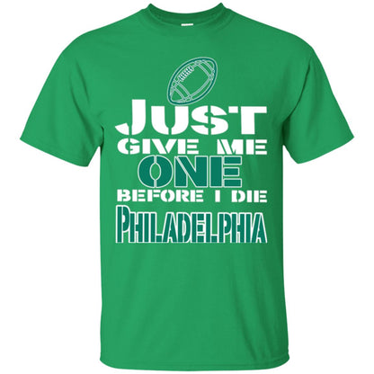 Football Lover T-shirt Just Give Me One Before I Die Philadelphia Irish Green