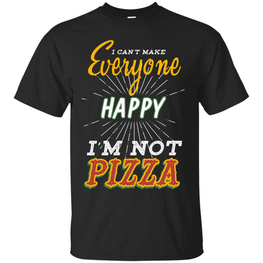 I Can't Make Everyone Happy I'm Not Pizza Best Quote Shirt Black