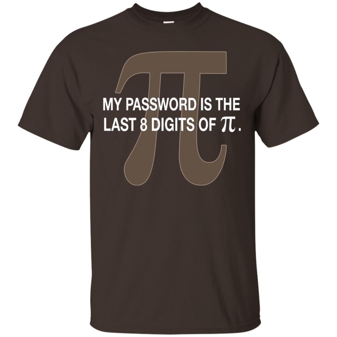 My Password Is The Last 8 Digits Of Pi Funny T-shirt Dark Chocolate