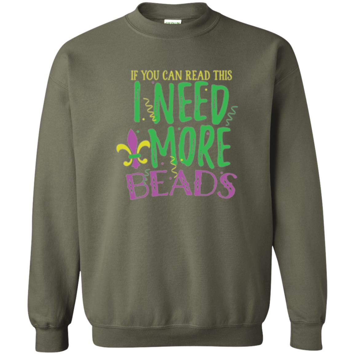 Mardi Gras T-shirt If You Can Read This I Need More Beads Military Green