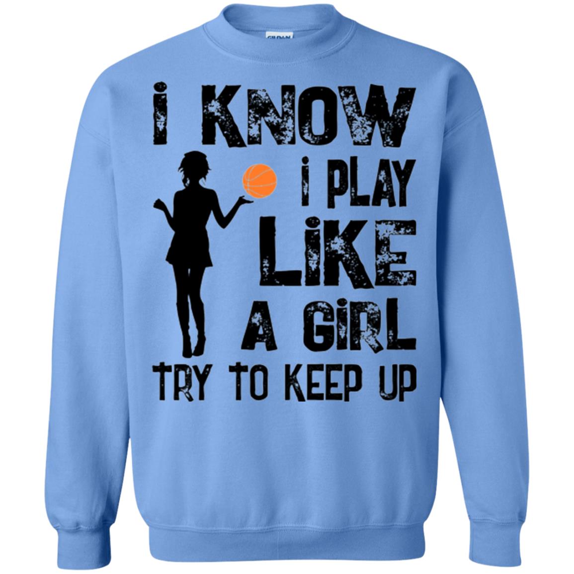 Basketball Lovers T-shirt I Know I Play Like A Girl Carolina Blue