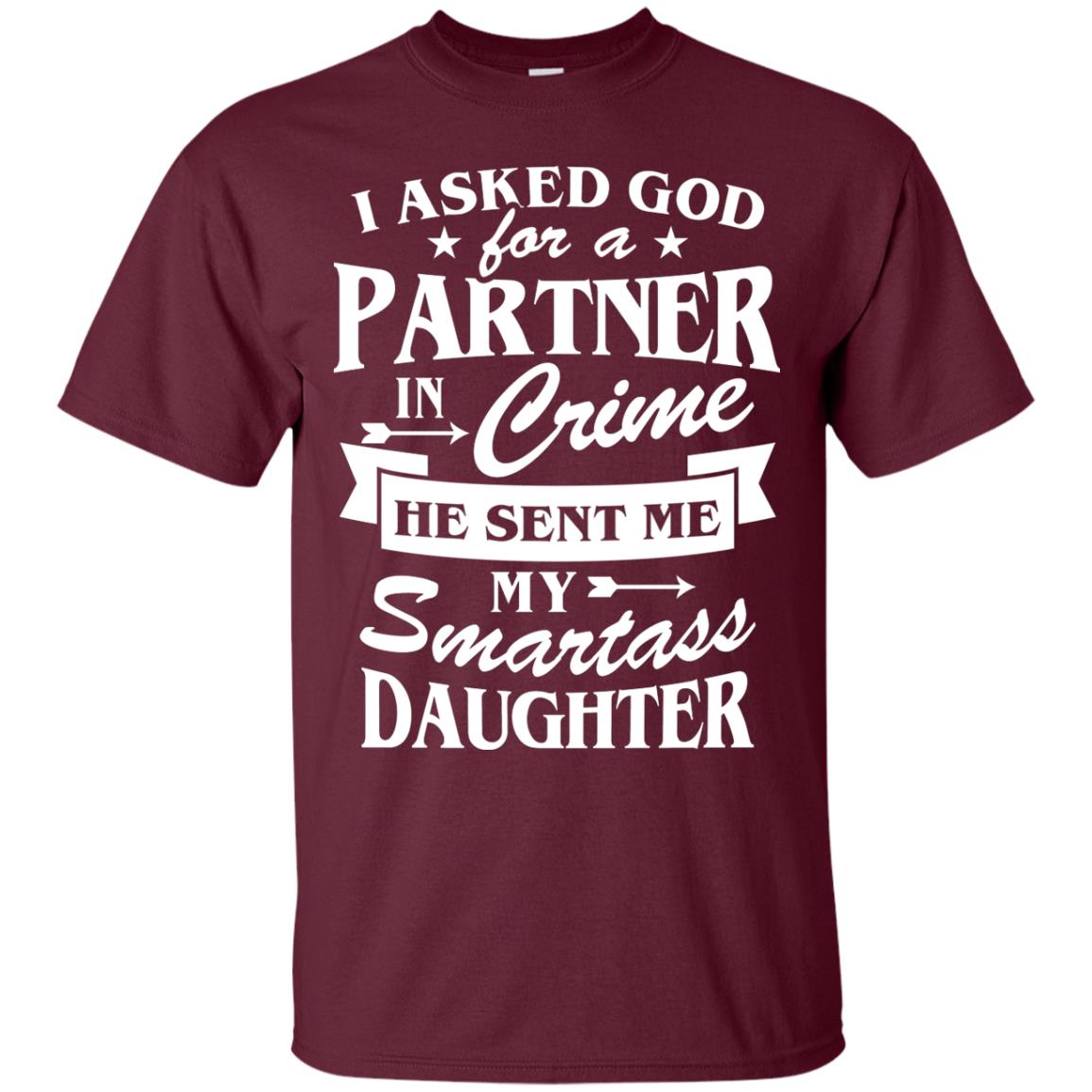 I Asked God For A Partner In Crime Daddy Shirt Maroon