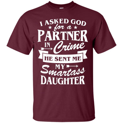 I Asked God For A Partner In Crime Daddy Shirt Maroon